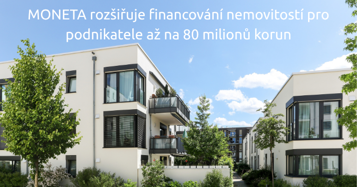 MONETA rozšiřuje financování nemovitostí pro podnikatele až na 80 milionů korun