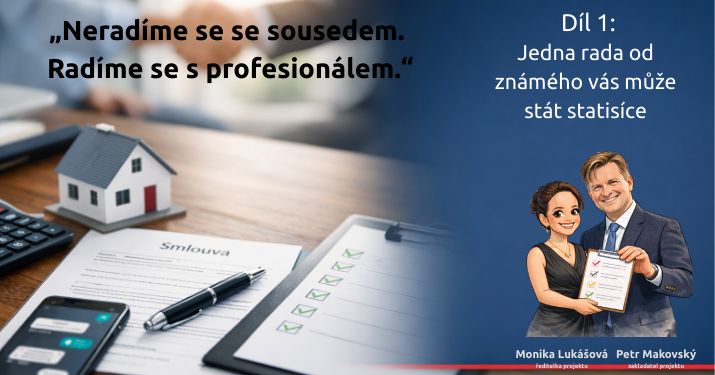 Díl 1: Jedna rada od známého vás může stát statisíce aneb Proč se v realitách nevyplatí „poslouchat sousedy“ a jak se chránit