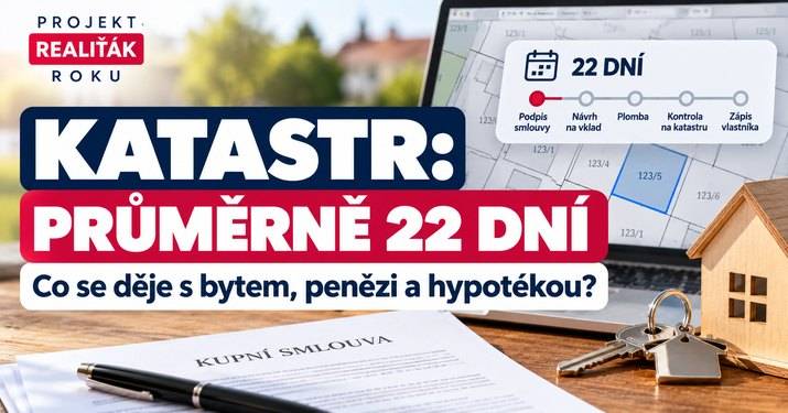 Katastr potřebuje v průměru 22 dní. Co se děje s bytem, penězi a hypotékou po podpisu smlouvy?
