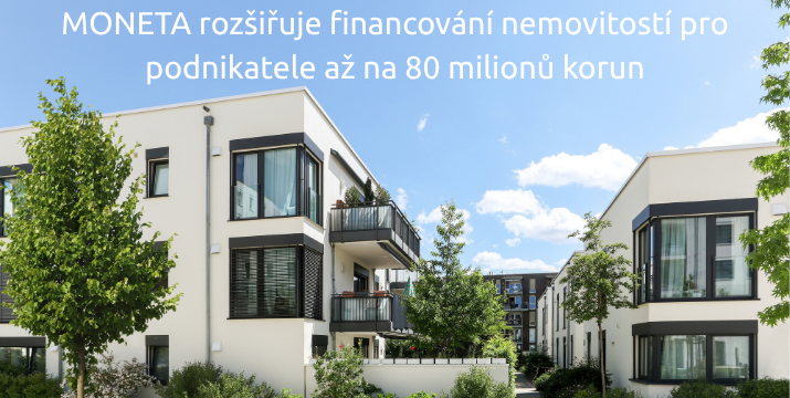 MONETA rozšiřuje financování nemovitostí pro podnikatele až na 80 milionů korun