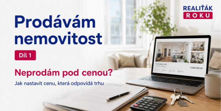 Prodávám nemovitost – díl 1: Neprodám pod cenou? Jak nastavit cenu, která odpovídá trhu