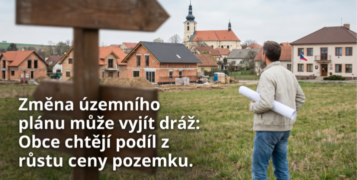 Změna druhu pozemku bude nejspíš dražší: obce mají získat podíl na zhodnocení území a vlastníci si připlatí