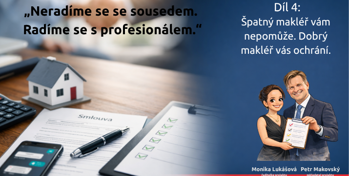 Díl 4: Proč makléř není „inzerent“, ale manažer rizik – a jak poznat rozdíl v praxi -  Špatný makléř vám nepomůže. Dobrý makléř vás ochrání.