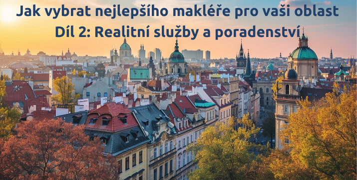 Jak vybrat nejlepšího makléře pro vaši oblast - Díl 2: Realitní služby a poradenství