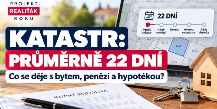 Katastr potřebuje v průměru 22 dní. Co se děje s bytem, penězi a hypotékou po podpisu smlouvy?